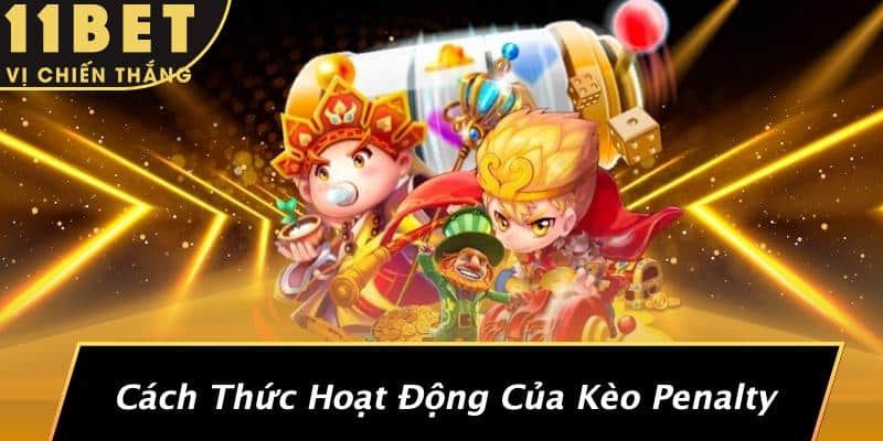 Cách Thức Hoạt Động Của Kèo Penalty